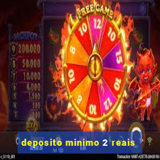 deposito minimo 2 reais